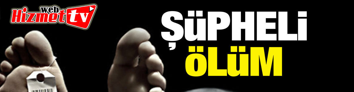 23 yaşındaki gencin şüpheli ölümü