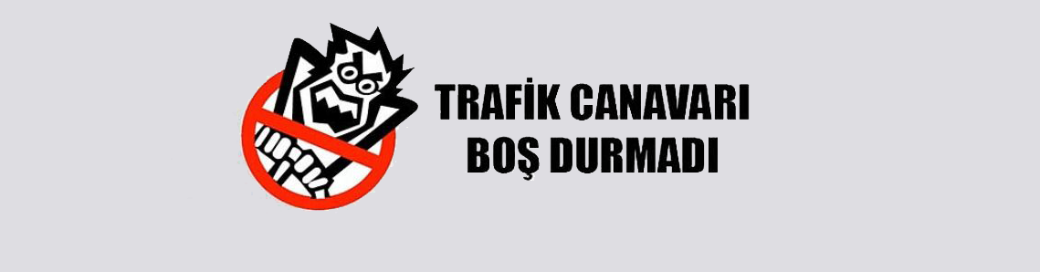 Trafik canavarı iş başında